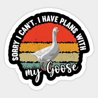 Sorry I Cant I Have Plans With My Goose Sticker